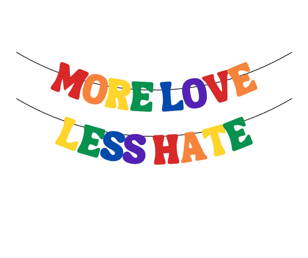 More Love Less Hate Banner Pride Month Celebration Banner - Etsy