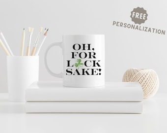 Personalized St. Patrick's Day Coffee Mug: Oh, For Luck Sake!