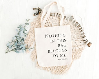 Funny Mom Life Tote Bag, "Nothing In This Bag Belongs To Me"