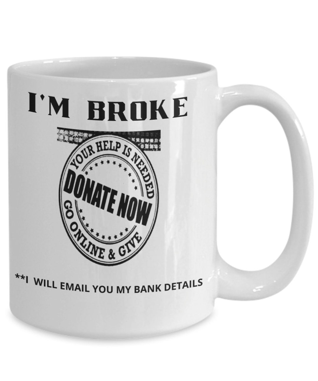 I'm Broke Donate Now Funny Mug Novelty Mug Sarcastic Etsy