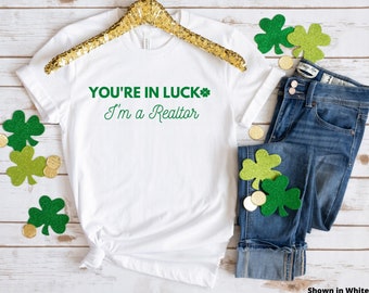 You're In Luck I'm A Realtor St. Patrick's Day Shirt, Real Estate Agent Shirt, Real Estate Agent Gift, Real Estate St. Patricks Day Shirt