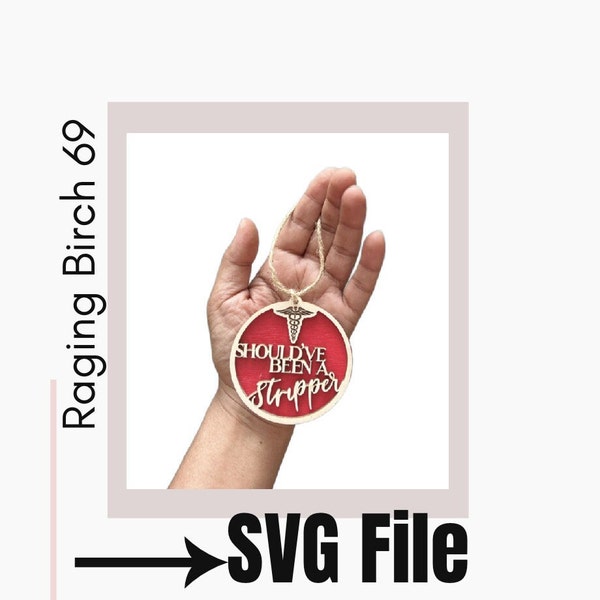 Should have been a stripper  Funny Gift SVG File \ Nurse Medical Ornament \ Christmas Ornament \ Glowforge SVG \ Digital File \ Medical  SVG