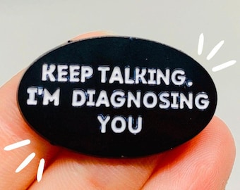 Keep Talking I'm Diagnosing You Pin Badge, Pin NHS Gifts Enamel Badge Dr Enamel Gifting Nurse Button Christmas Present Gifts Favour Keepsake