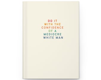 Do it with the Confidence of a Mediocre White Man Notebook | 2024 Planner | Custom Journal