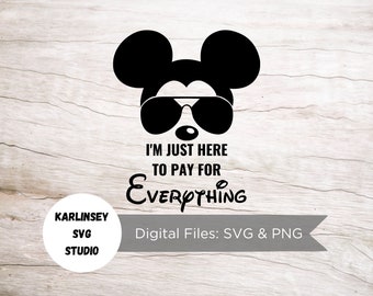 I'm Just Here to Pay for Everything, SVG, PNG, cut file, mickey, minnie, magic, castle, trip, vacation, digital download, silhouette, cricut
