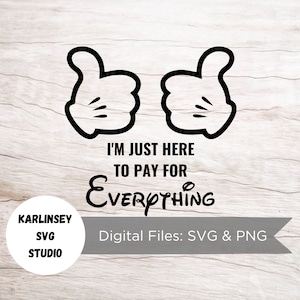 I'm Just Here to Pay for Everything, Mickey, Minnie, SVG, PNG, Cut File, digitaler Download, Magie, Burg, Silhouette, Cricut, Diy, Basteln