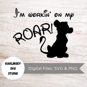 I&#39;m workin on my roar, SVG, PNG, mickey, minnie, simba, lion king, cut file, cricut, silhouette, digital download, magic, castle, DIY