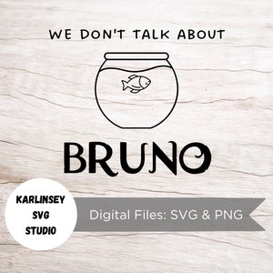 May include: Black and white line art design of a fishbowl with a fish inside. The text "We don't talk about Bruno" is below the fishbowl. The text "Karlinsey SVG Studio" is in a circle at the bottom left of the image. The text "Digital Files: SVG & PNG" is at the bottom right of the image.