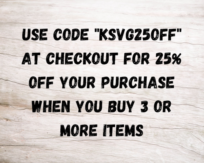 May include: Text on a woodgrain background that reads: "USE CODE "KSVG250FF" AT CHECKOUT FOR 25% OFF YOUR PURCHASE WHEN YOU BUY 3 OR MORE ITEMS"