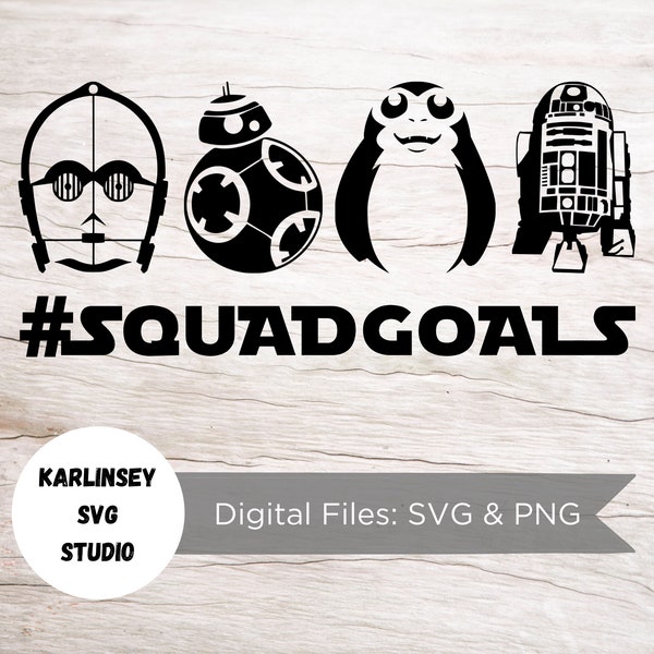 Squad Goals, Star Wars, SVG, PNG, cut file, digital download, silhouette, cricut, droid, c3po, r2d2, porg, bb8, magic, castle, diy, craft