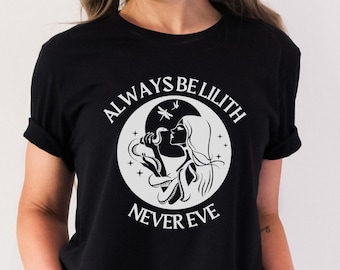 Always Be Lilith, Never Eve, Lilith Shirt, Lilith Snake, Daughters of Lilith, Lilithian TShirt, Witchy Shirt, Halloween Witch