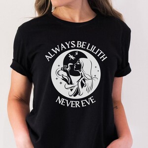 Always Be Lilith, Never Eve, Lilith Shirt, Lilith Snake, Daughters of Lilith, Lilithian TShirt, Witchy Shirt, Halloween Witch