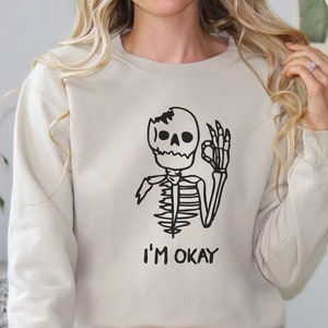 I'm Okay Skeleton, Skeleton Halloween, Anxiety Sweatshirt, Stressed Sweater, Spoonie Shirt, Chronic Illness, Depression Shirt, Sarcastic