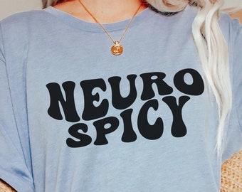 Neuro Spicy Shirt, ADHD Shirt, Neurodivergent Shirt, Funny Neurodivergent, Neurodivergent Gift, Neurospicy Wave, Self Love, Self Care