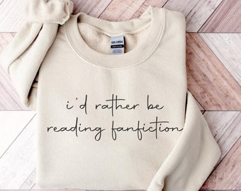 Rather Be Reading Fanfiction, Fanfiction Sweatshirt, Fanfic Reader, Bookworm, Fanfiction Gift, Fanfiction Lover, Spicy Books