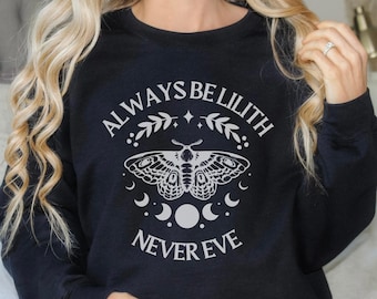 Always Be Lilith, Lilith Sweatshirt, Be Lilith Never Eve, Lilith Clothes, Occult Shirt, Pagan Shirt, Lilith Sweatshirt, Wicca Sweater