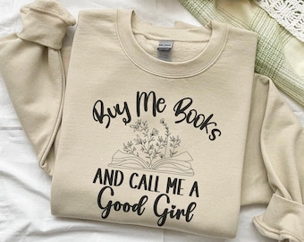 Buy Me Books, Call Me a Good Girl, Bookish Sweatshirt, Smut Reader, Smut Shirt, Booktok Sweatshirt, Smuttok Shirt, Smut Lover, Reading Smut
