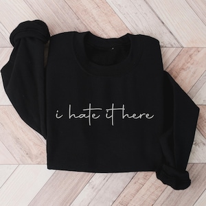 I Hate It Here Sweatshirt, Introvert Shirt, Homebody Gift, Anti Social Club, Don&#39;t Talk To Me, Sarcastic Sweatshirt, Womens Sweatshirt