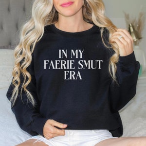 In My Faerie Smut Era, Smut Reader, Faerie Sweatshirt, Fae Shirt, Bookish Sweatshirt, Spicy Books, Faerie Book Gift, Bookish Gift, Romance