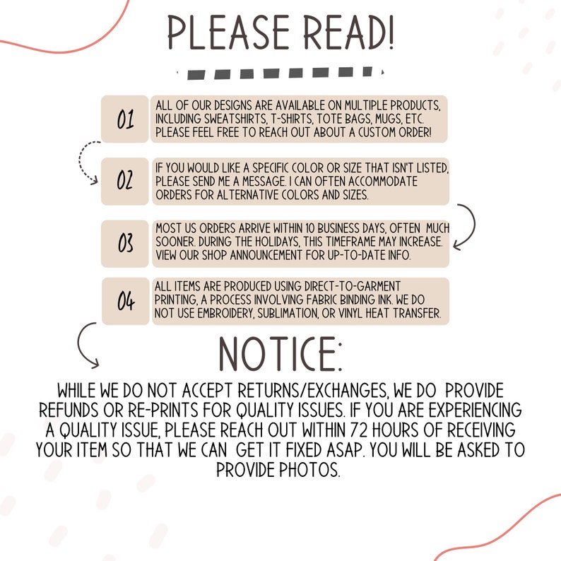 May include: A graphic with a white background and black text outlining important information for customers. The text includes details about shipping, returns, and custom orders. The graphic also includes a notice about the printing process used for the products.