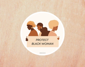 Protect Black Women Sticker | 3x3 Sticker | Round Sticker | Glossy Sticker | Black Girl Sticker | Laptop Sticker | Water Bottle Sticker