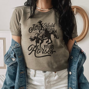 Just Hold Your Horses graphic tee | Western shirt | Rodeo shirt | Cowgirl tee | Western graphic tee | Cowboy tee  | Horse shirt