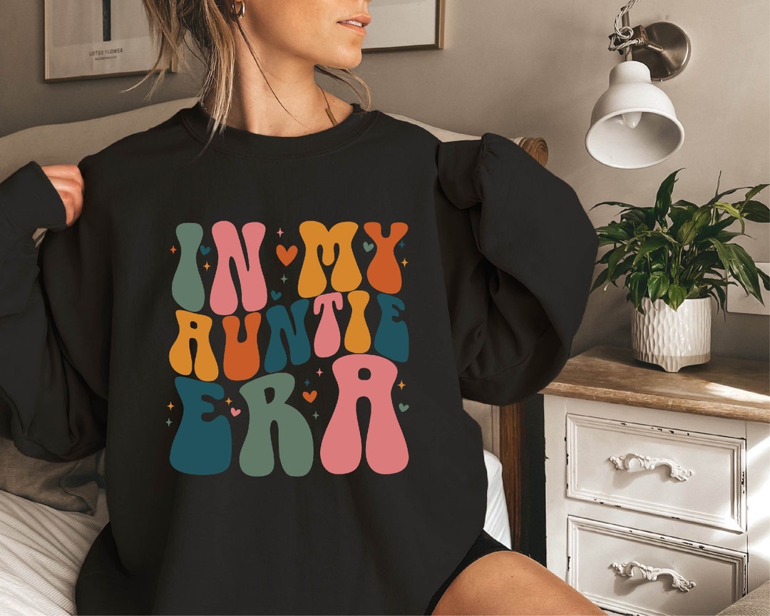 In My Auntie Era Sweatshirt, Eras Sweatshirt, Funny Aunt Shirt, Aunt Era, Oversized Aunt Shirt