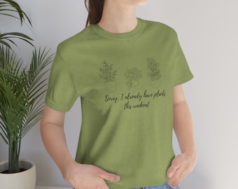 Sorry I Already Have Plants This Weekend Unisex Jersey Short Sleeve Tee