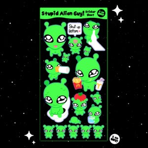 May include: A sticker sheet featuring various green cartoon aliens with large eyes and small antennae. Some aliens hold fast food, cigarettes, or have speech bubbles that say "Shut up Bottom." The sheet has the text "Stupid Alien Guy!" and "I Am Dopyz."