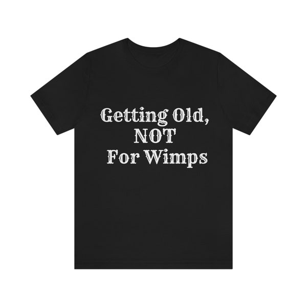 Getting Old, NOT for wimps Unisex Jersey Short Sleeve Tee