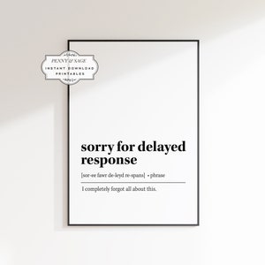 May include: Black and white printable wall art with the text "sorry for delayed response" and the phonetic pronunciation of the phrase. The text "I completely forgot all about this." is below the definition.