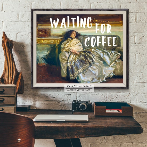 Altered Vintage Portrait Art, Waiting for Coffee Quote, Singer Sargent Altered Masterpiece Art, PRINTABLE Wall Art, Digital Download