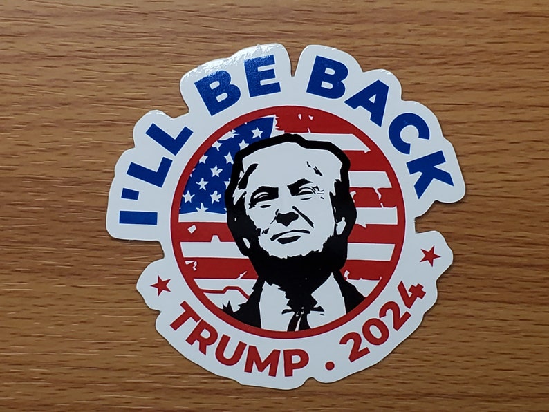 I'll Be Back Trump 2024 Sticker Water Bottle Sticker Laptop Sticker