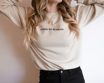 A little bit dramatic sweatshirt, Gifts for her, Sarcastic Sweatshirt, Funny Sweatshirt, Funny Gift for her, Crewneck