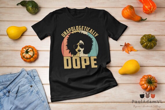 Unapologetically Dope Black Pride Melanin African American T-Shirt, Juneteenth 1865 Shirt, African American Shirt, Black Girl Magic Shirt