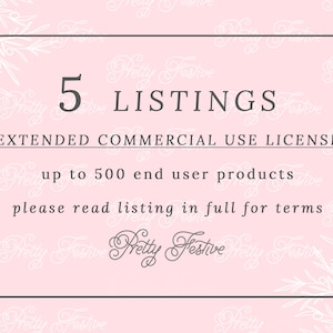 Commercial Use CU License for FIVE Pretty Festive Design Listing for production of up to 500 physical end products PF005
