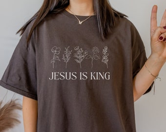 Jesus Is King Shirt Wild Flower Shirt Wildflower Shirt Botanical Shirt Cottagecore Shirt Love Like Jesus Is King T Shirt Faith Based Shirt