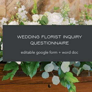 May include: A black and white sign with the text "Wedding Florist Inquiry Questionnaire" and "editable google form + word doc" on a background of white flowers and greenery.