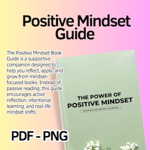 May include: A light green book titled "The Power of Positive Mindset" with the text "Positive Mindset Guide" at the top. The book cover has the subtitle "Unlocking Growth, Motivation, and Meaning". The image also includes the text "PDF - PNG".