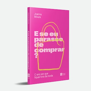 以下が含まれることがあります： ピンクの表紙に、白い文字で「E se eu parasse de comprar?」というタイトルが書かれており、黄色いアウトラインが描かれています。サブタイトルは「O ano em que fiquei fora da moda」で、より小さな白い文字で書かれています。表紙の中央には、黄色のハンドバッグのアウトラインが描かれています。