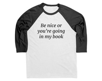 Be nice or you're going in my book canvas mens raglan shirt