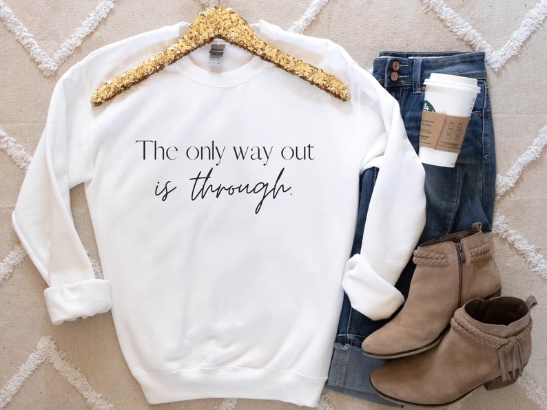 the only way out is through sweatshirt