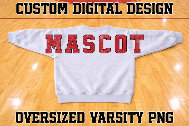 May include: A light gray crewneck sweatshirt featuring the word MASCOT in large, distressed red block letters across the chest. The text CUSTOM DIGITAL DESIGN appears at the top and OVERSIZED VARSITY PNG is at the bottom of the image.