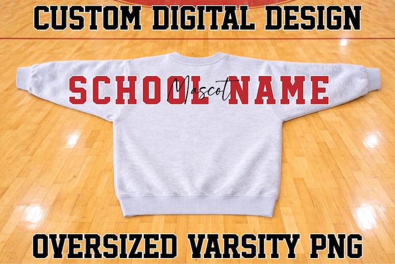 May include: A light grey crewneck sweatshirt featuring the red text SCHOOL NAME with the word Mascot in black cursive script across the centre. The top of the image displays CUSTOM DIGITAL DESIGN and the bottom displays OVERSIZED VARSITY PNG.