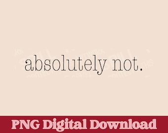 Absolutely Not Png, T-shirt png, funny png
