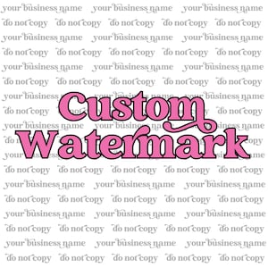 May include: Pink "Custom Watermark" text with a black outline on a white background with the text "your business name do not copy" repeated in grey.