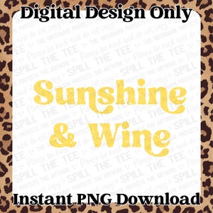 May include: Digital design only graphic with a yellow and white distressed text design that says "Sunshine & Wine" on a white background with a leopard print border.