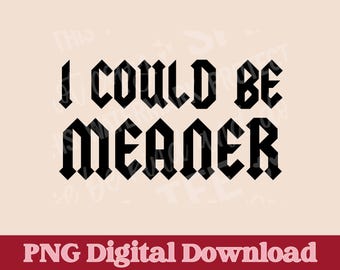 I Could be Meaner Png, T-shirt png, funny png