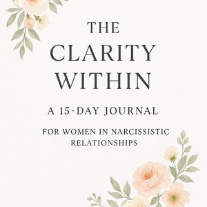 The Clarity Within: A 15-Day Guided Journal for Women in Narcissistic Relationships