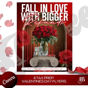 May include: A red and white flyer with the text "Fall in love with bigger refunds" and a bouquet of red roses in a vase. The flyer also includes the text "4 Tax Prep Valentines Day Flyers" and contact information.